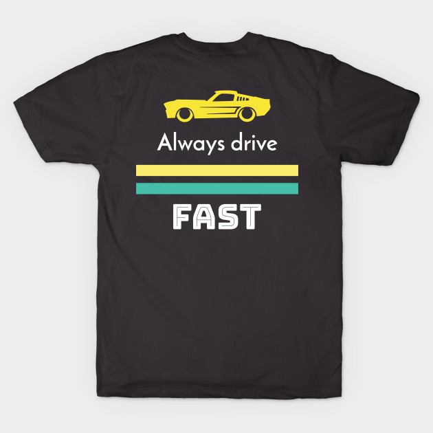 Always drive fast by timothytimmy